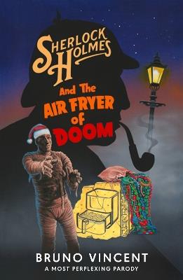 Sherlock Holmes and the Air Fryer of Doom - Bruno Vincent - cover