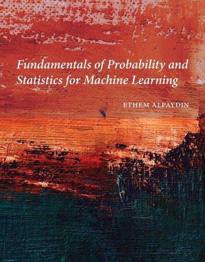 Fundamentals of Probability and Statistics for Machine Learning