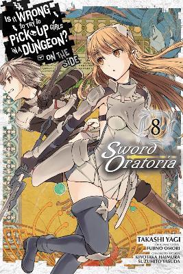 Is It Wrong to Try to Pick Up Girls in a Dungeon? Sword Oratoria, Vol. 8 - Fujino Omori,Takashi Yagi - cover
