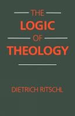 The Logic of Theology - Dietrich Ritschl - cover