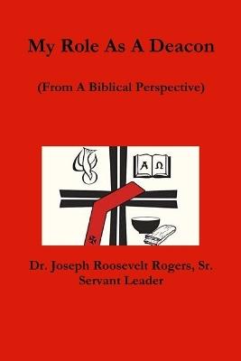 My Role As A Deacon (From A Biblical Perspective) - Joseph Roosevelt Rogers - cover