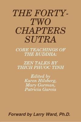 THE FORTY-TWO CHAPTERS SUTRA Core Teachings of the Buddha: Zen Talks by Thich Phuoc Tinh - Edited by Karen Hilsberg - cover