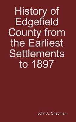 History of Edgefield County from the Earliest Settlements to 1897 - John a Chapman - cover