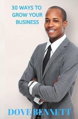 30 Ways to Grow Your Business - Dove Bennett - cover