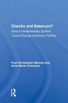 Checks And Balances?: How A Parliamentary System Could Change American Politics - Paul Manuel - cover