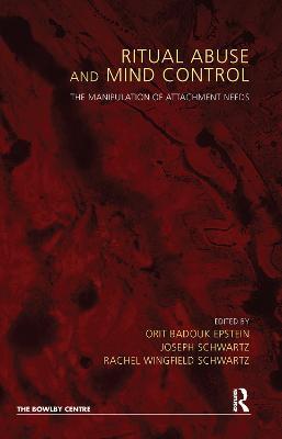 Ritual Abuse and Mind Control: The Manipulation of Attachment Needs - cover