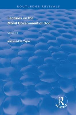Lectures on the Moral Government of God - Nathaniel Taylor - cover