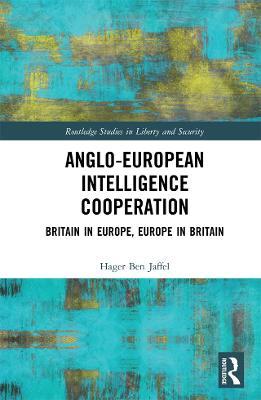 Anglo-European Intelligence Cooperation: Britain in Europe, Europe in Britain - Hager Ben Jaffel - cover