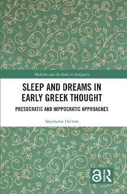 Sleep and Dreams in Early Greek Thought: Presocratic and Hippocratic Approaches - Stephanie Holton - cover