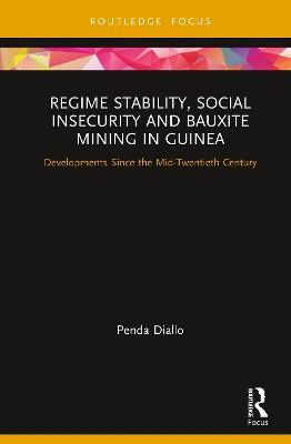 Regime Stability, Social Insecurity and Bauxite Mining in Guinea: Developments Since the Mid-Twentieth Century - Penda Diallo - cover