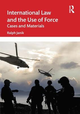 International Law and the Use of Force: Cases and Materials - Ralph Janik - cover
