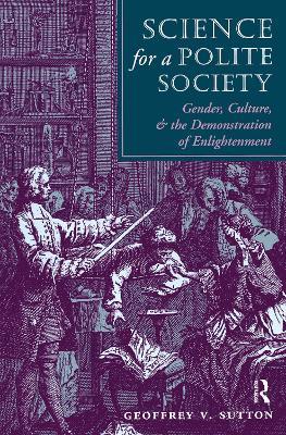 Science For A Polite Society: Gender, Culture, And The Demonstration Of Enlightenment - Geoffrey V. Sutton - cover