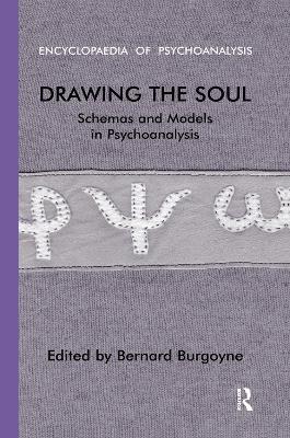 Drawing the Soul: Schemas and Models in Psychoanalysis - Bernard Burgoyne - cover