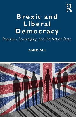 Brexit and Liberal Democracy: Populism, Sovereignty, and the Nation-State - Amir Ali - cover