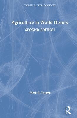 Agriculture in World History - Mark B. Tauger - cover