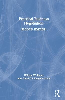 Practical Business Negotiation - William W. Baber,Chavi C-Y Fletcher-Chen - cover