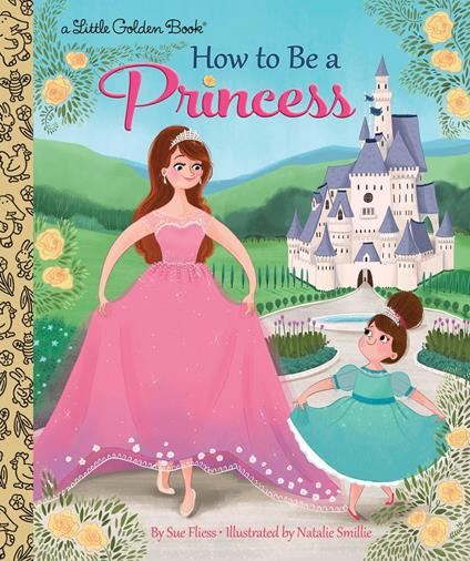 How to Be a Princess - Sue Fliess,Natalie Smillie - ebook