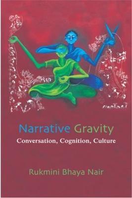 Narrative Gravity: Conversation, Cognition, Culture - Rukmini Bhaya Nair - cover