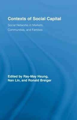 Contexts of Social Capital: Social Networks in Markets, Communities and Families - cover