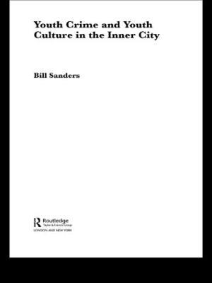 Youth Crime and Youth Culture in the Inner City - Bill Sanders - cover