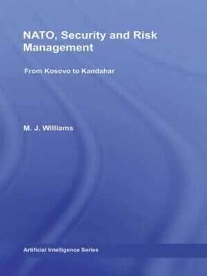 NATO, Security and Risk Management: From Kosovo to Khandahar - M.J. Williams - cover
