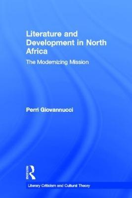 Literature and Development in North Africa: The Modernizing Mission - Perri Giovannucci - cover