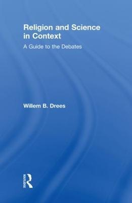 Religion and Science in Context: A Guide to the Debates - Willem B. Drees - cover