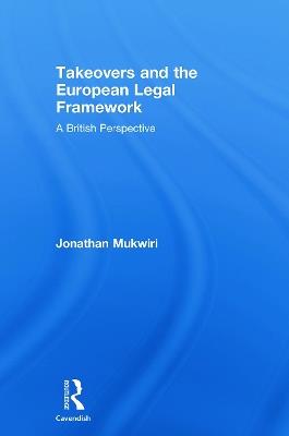 Takeovers and the European Legal Framework: A British Perspective - Jonathan Mukwiri - cover