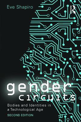 Gender Circuits: Bodies and Identities in a Technological Age - Eve Shapiro - cover