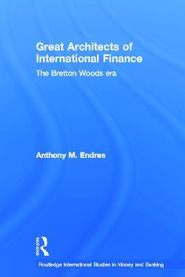Architects of the International Financial System - Anthony Endres - cover