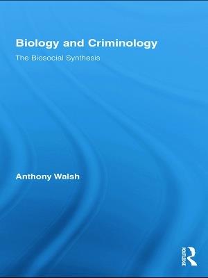 Biology and Criminology: The Biosocial Synthesis - Anthony Walsh - cover