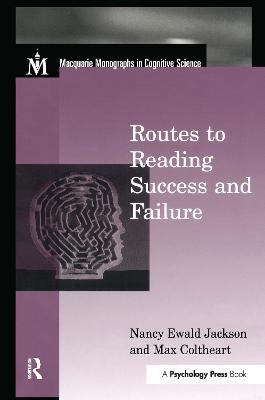Routes To Reading Success and Failure: Toward an Integrated Cognitive Psychology of Atypical Reading - Nancy E. Jackson,Max Coltheart - cover