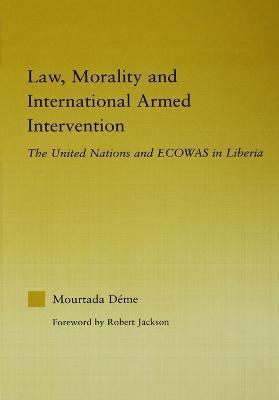 Law, Morality, and International Armed Intervention: The United Nations and ECOWAS - Mourtada Deme - cover