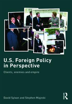 U.S. Foreign Policy in Perspective: Clients, enemies and empire - David Sylvan,Stephen Majeski - cover