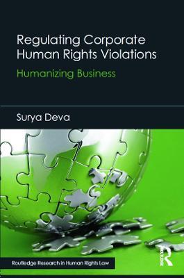 Regulating Corporate Human Rights Violations: Humanizing Business - Surya Deva - cover