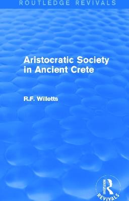 Aristocratic Society in Ancient Crete (Routledge Revivals) - R. Willetts - cover