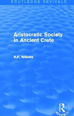 Aristocratic Society in Ancient Crete (Routledge Revivals) - R. Willetts - cover