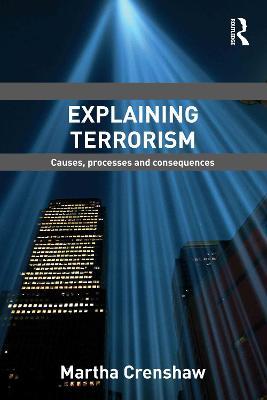 Explaining Terrorism: Causes, Processes and Consequences - Martha Crenshaw - cover