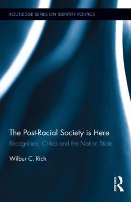 The Post-Racial Society is Here: Recognition, Critics and the Nation-State - Wilbur C. Rich - cover
