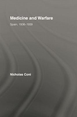 Medicine and Warfare: Spain, 1936–1939 - Nicholas Coni - cover
