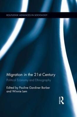 Migration in the 21st Century: Political Economy and Ethnography - cover
