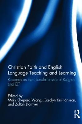 Christian Faith and English Language Teaching and Learning: Research on the Interrelationship of Religion and ELT - cover