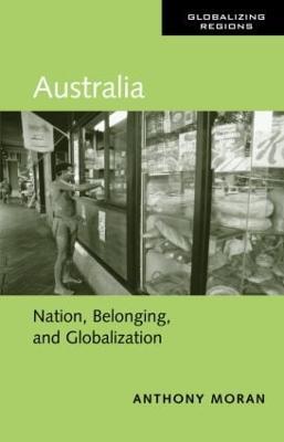 Australia: Nation, Belonging, and Globalization - Anthony Moran - cover