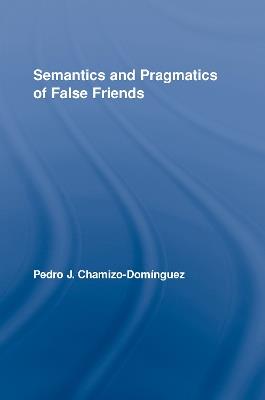 Semantics and Pragmatics of False Friends - Pedro J. Chamizo-Domínguez - cover