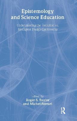 Epistemology and Science Education: Understanding the Evolution vs. Intelligent Design Controversy - cover