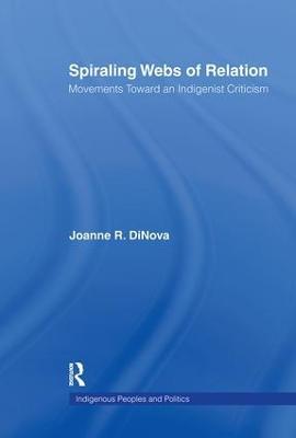 Spiraling Webs of Relation: Movements Toward an Indigenist Criticism - Joanne DiNova - cover