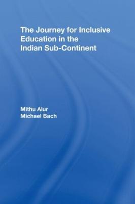 The Journey for Inclusive Education in the Indian Sub-Continent - Mithu Alur,Michael Bach - cover