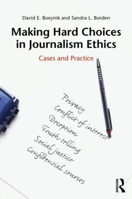 Making Hard Choices in Journalism Ethics: Cases and Practice - David E. Boeyink,Sandra L. Borden - cover