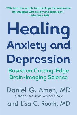 Healing Anxiety and Depression: Based on Cutting-Edge Brain-Imaging Science - Daniel G. Amen,Lisa C. Routh - cover
