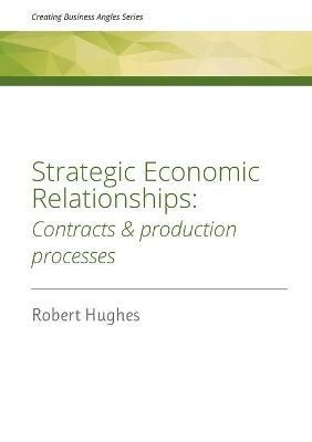 Strategic Economic Relationships: Contracts and Production Processes - Robert D Hughes - cover